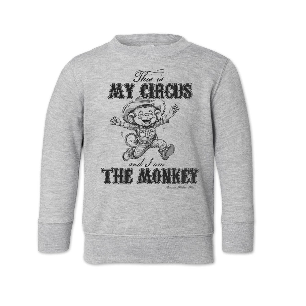 THIS IS MY CIRCUS, AND I AM THE MONKEY Western Toddler Sweatshirt