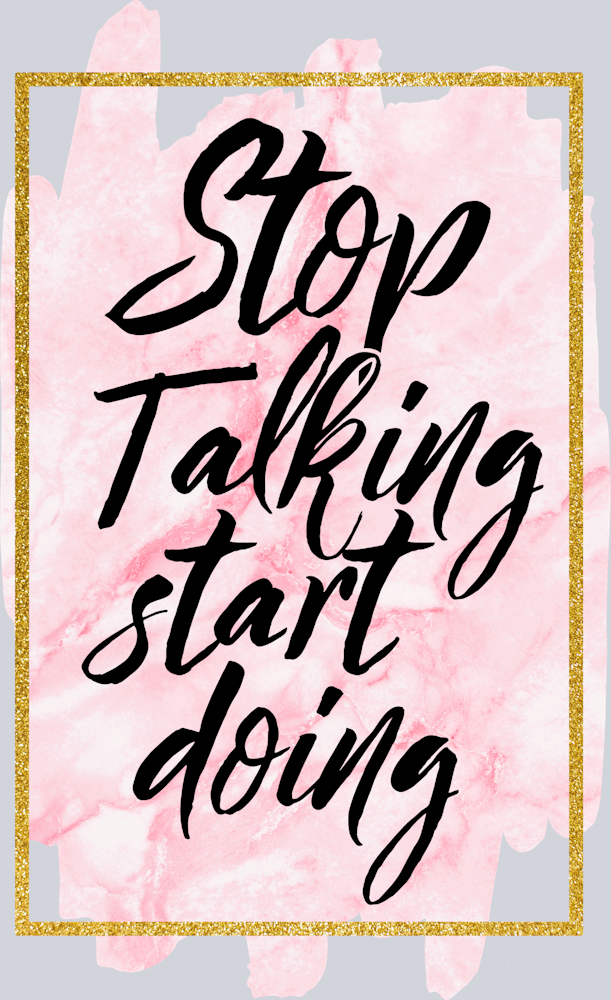 Stop Talking Start Doing - STK05820 (DTF Transfers)