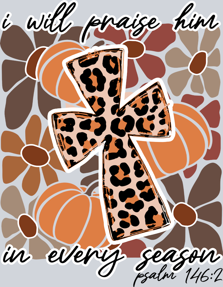 I Will Praise Him In Every Season - STK03033 (DTF Transfers)
