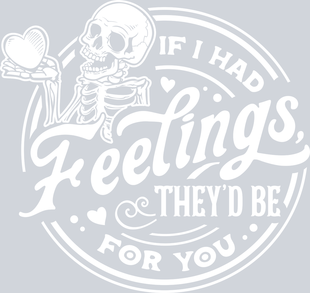 If I Had Feelings Black Theyd Be For You 3 - STK03141 (DTF Transfers)