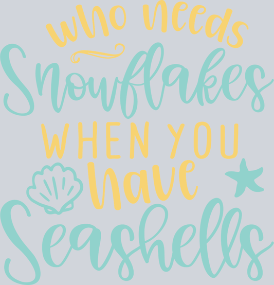 Who Need Snowflakes When You Have Seashells - STK06458 (DTF Transfers)