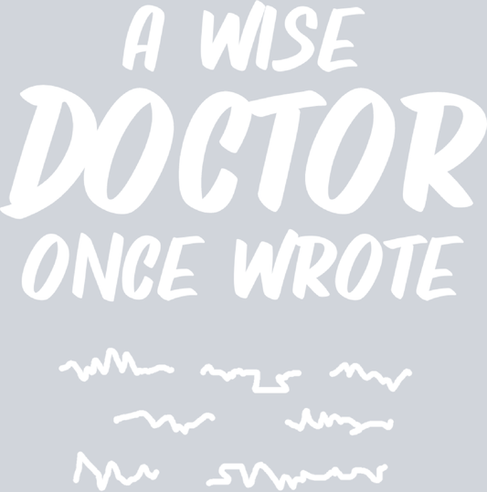 A Wise Doctor Once Wrote - White - STK00049 (DTF Transfers)