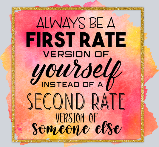 Always Be A First Rate Version Of Yourself - STK00128 (DTF Transfers)