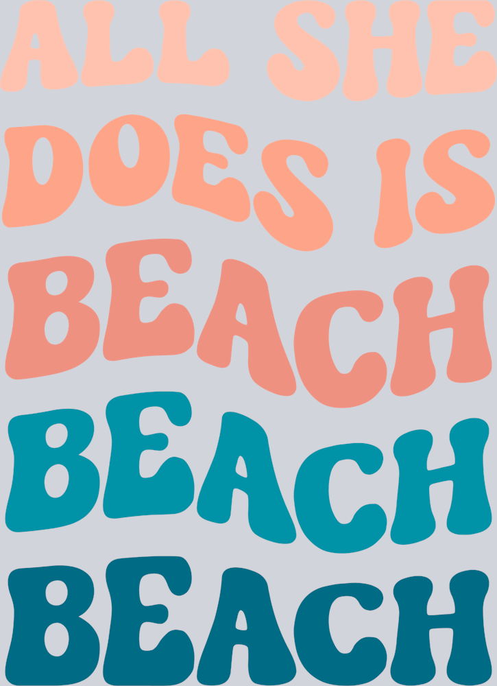 All She Does Is Beach Beach Beach - STK00114 (DTF Transfers)