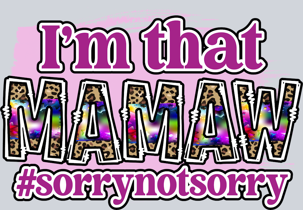 I'm That Mamaw Sorry Not Sorry - STK03104 (DTF Transfers)