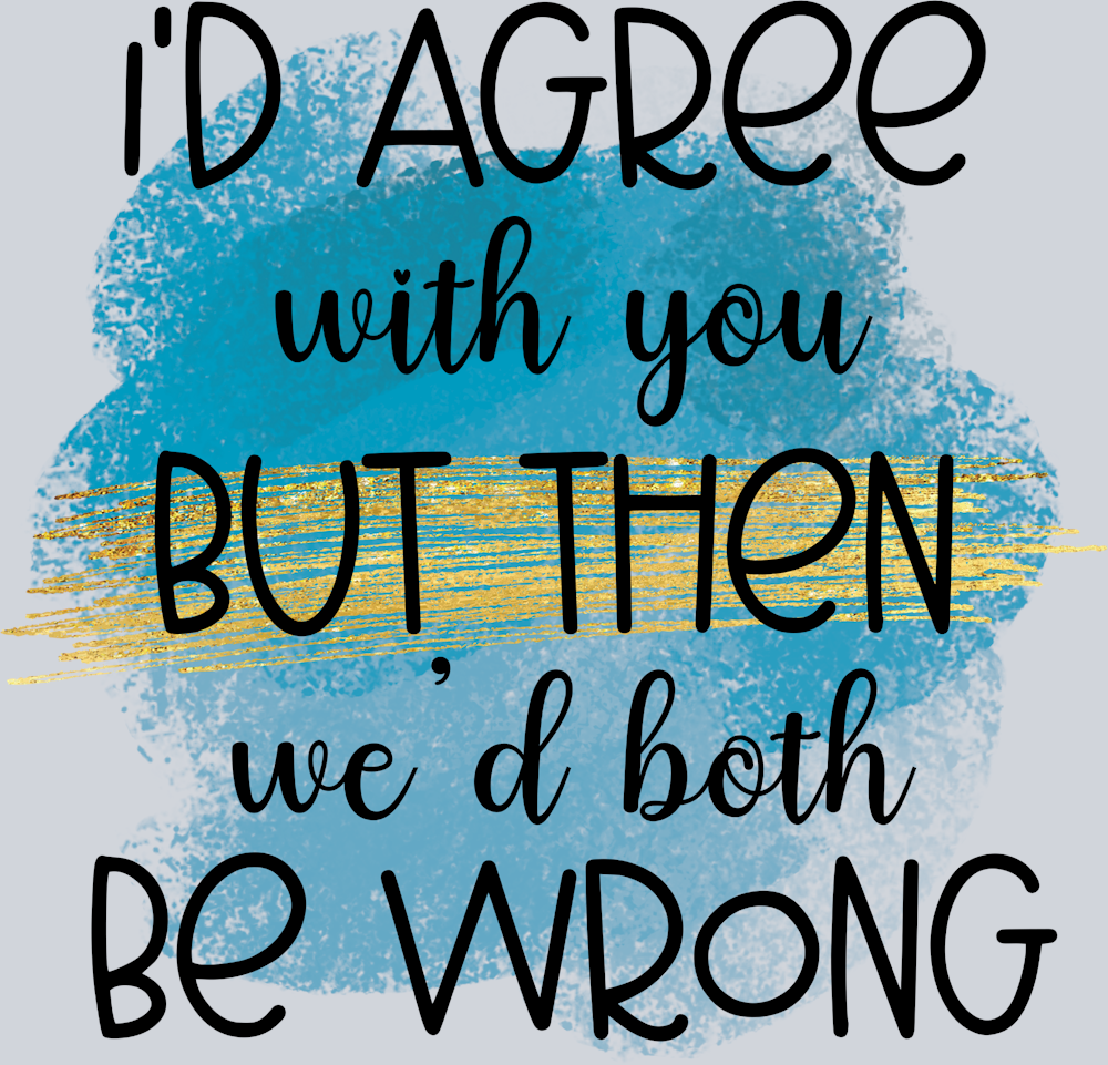Sarcasm Agree Both Wrong - STK05315 (DTF Transfers)