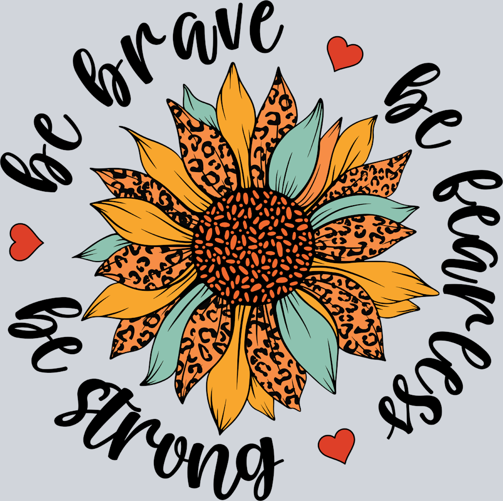 Be Brave Be Fearless Be Strong - STK00465 (DTF Transfers)