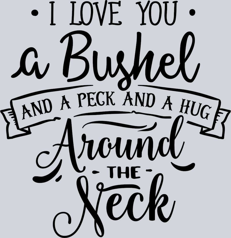 I Love You A Bushel And A Peck - STK02982 (DTF Transfers)