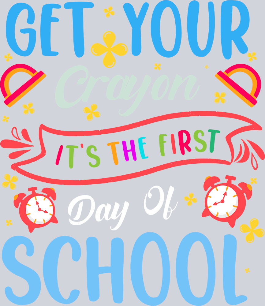 Get Your Crayon It's The First Day Of School - STK02231 (DTF Transfers)