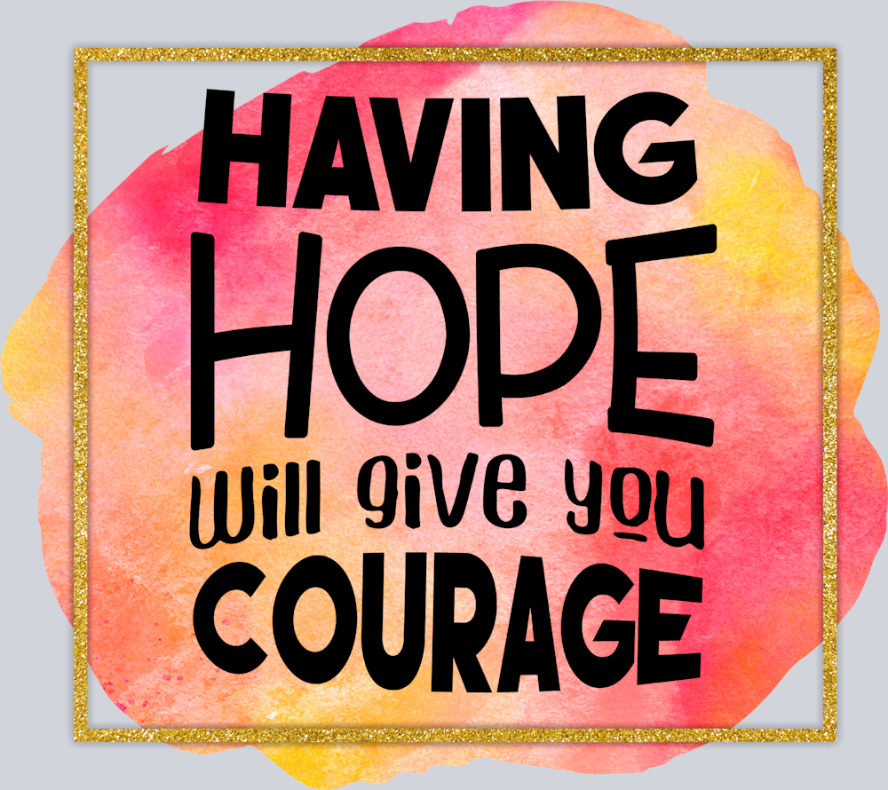 Having Hope Will Give You Courage - STK02630 (DTF Transfers)