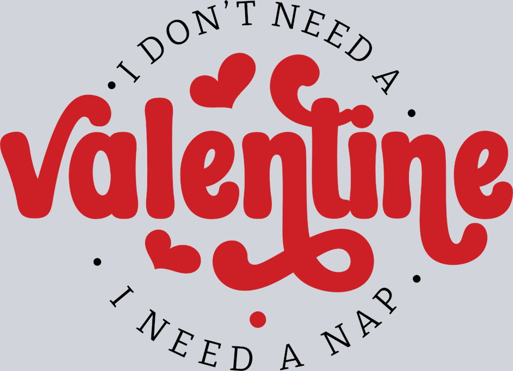 I Don't Need A Valentine - STK02921 (DTF Transfers)