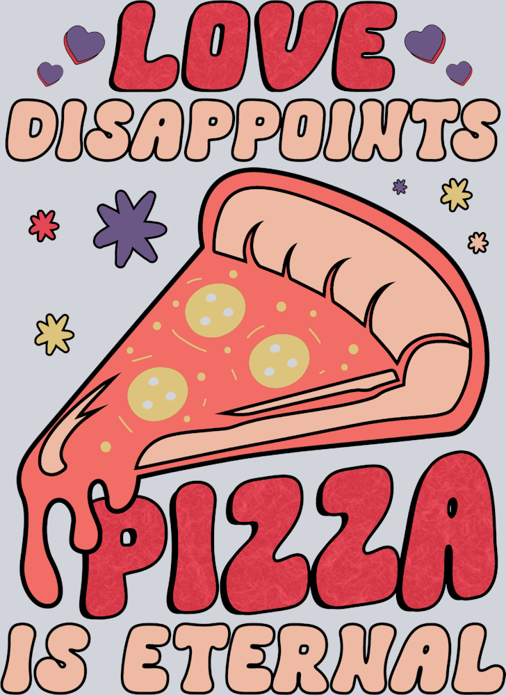 Love Dissapoints Pizza Is Eternal - STK03715 (DTF Transfers)