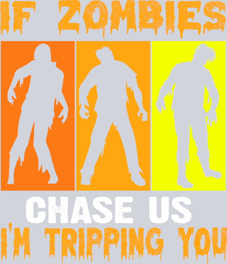 If Zombies Chase Us I'm Tripping You - STK03147 (DTF Transfers)