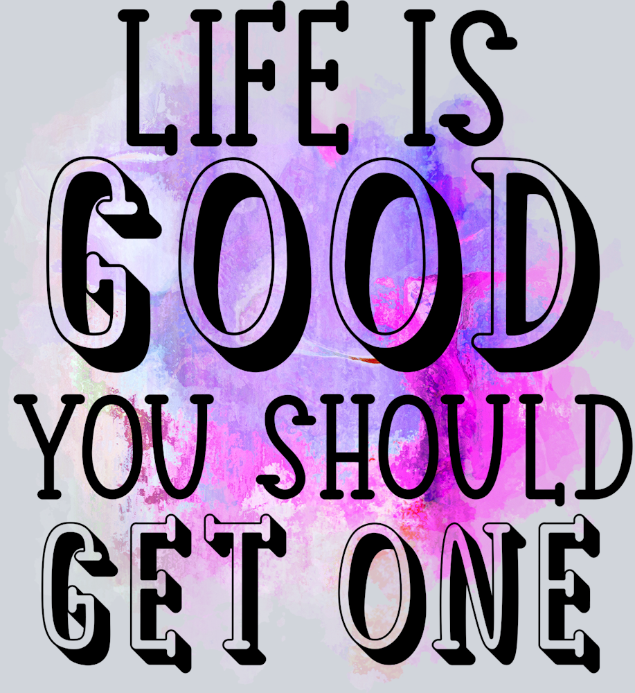 Sarcasm Life Is Good Get One - STK05340 (DTF Transfers)