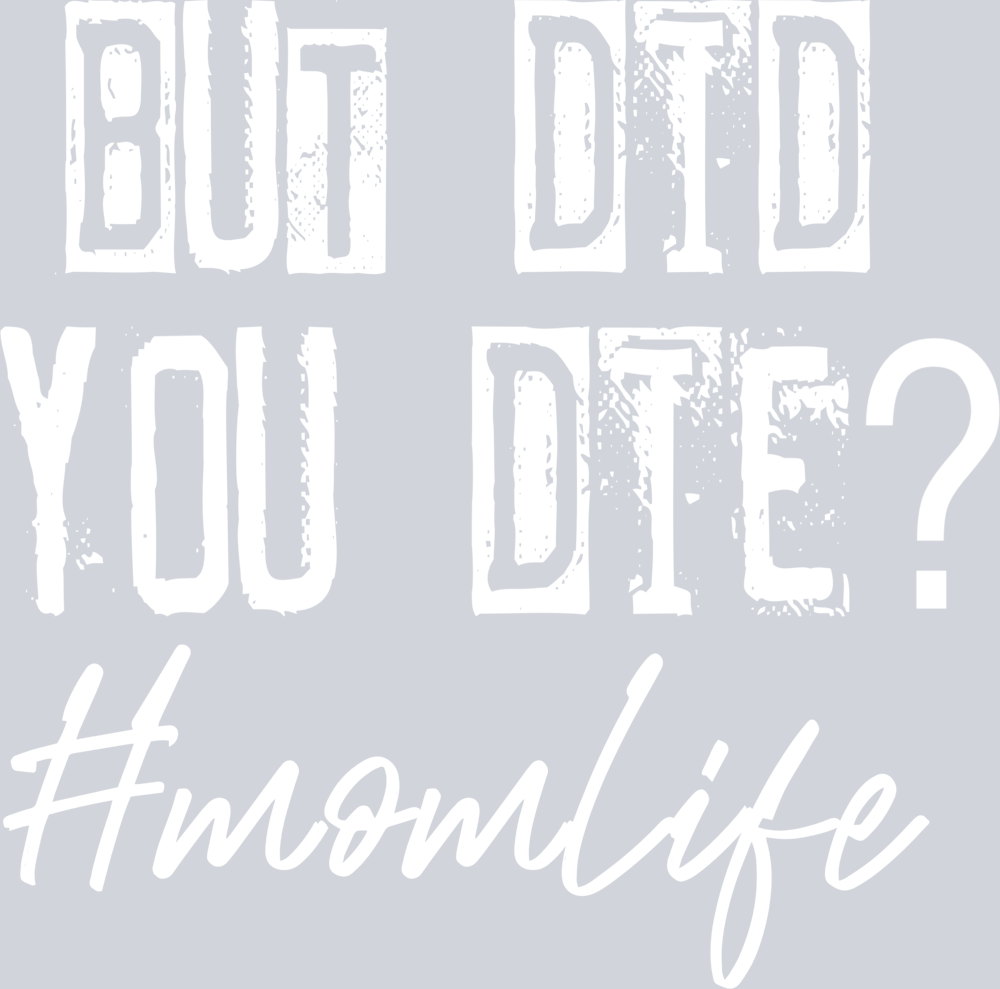 But Did You Die Mom Life Mom Life White - STK01180 (DTF Transfers)