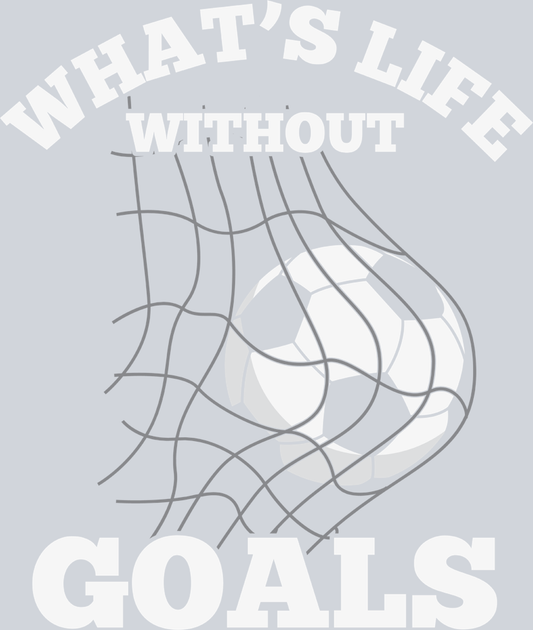 Whats Life Without Goals 1 - STK06439 (DTF Transfers)