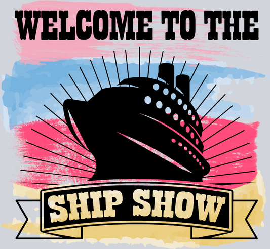 Welcome To The Ship Show - STK06426 (DTF Transfers)