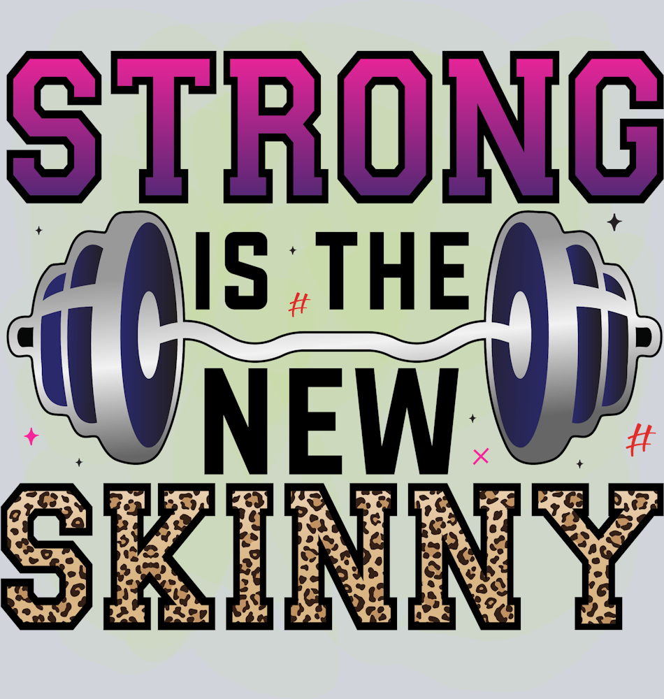 Strong Is The New Skinny 1 - STK06718 (DTF Transfers)