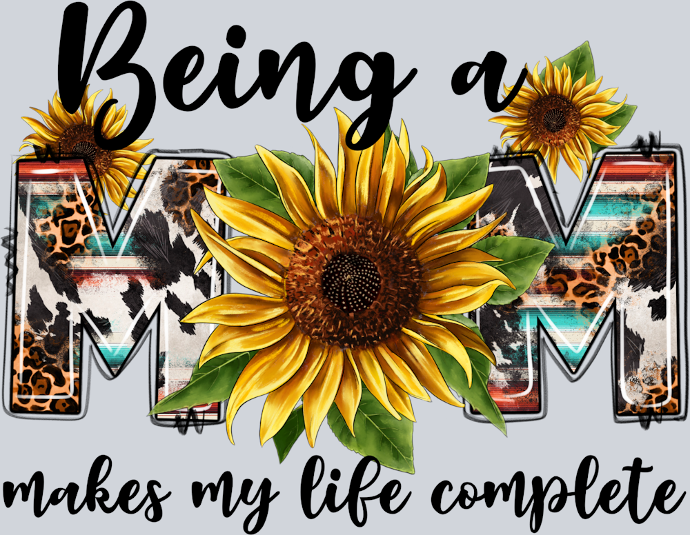 Being A Mom Makes My Life Complete 1 - STK00536 (DTF Transfers)