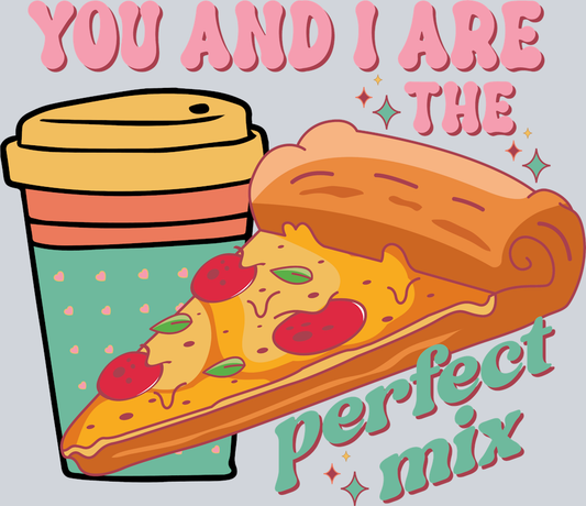 You And I Are The Perfecr Mix - STK06571 (DTF Transfers)