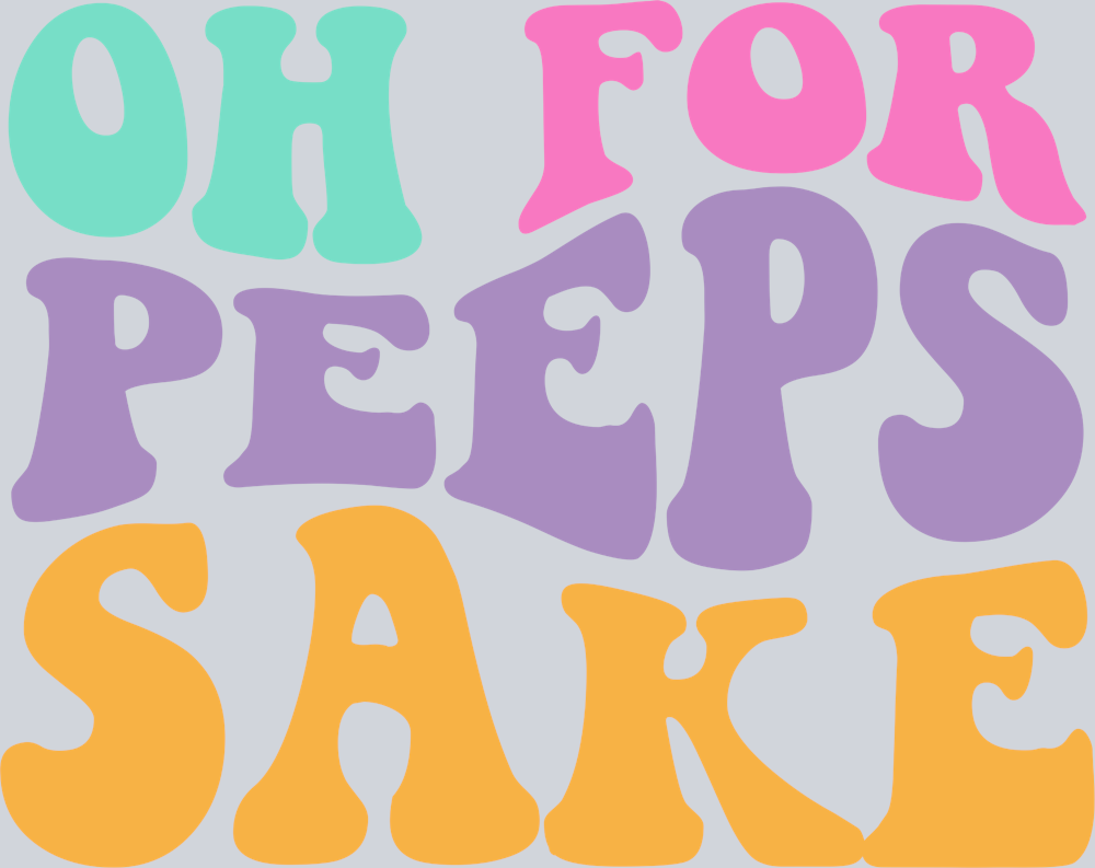 Oh For Peep Sake - STK04572 (DTF Transfers)