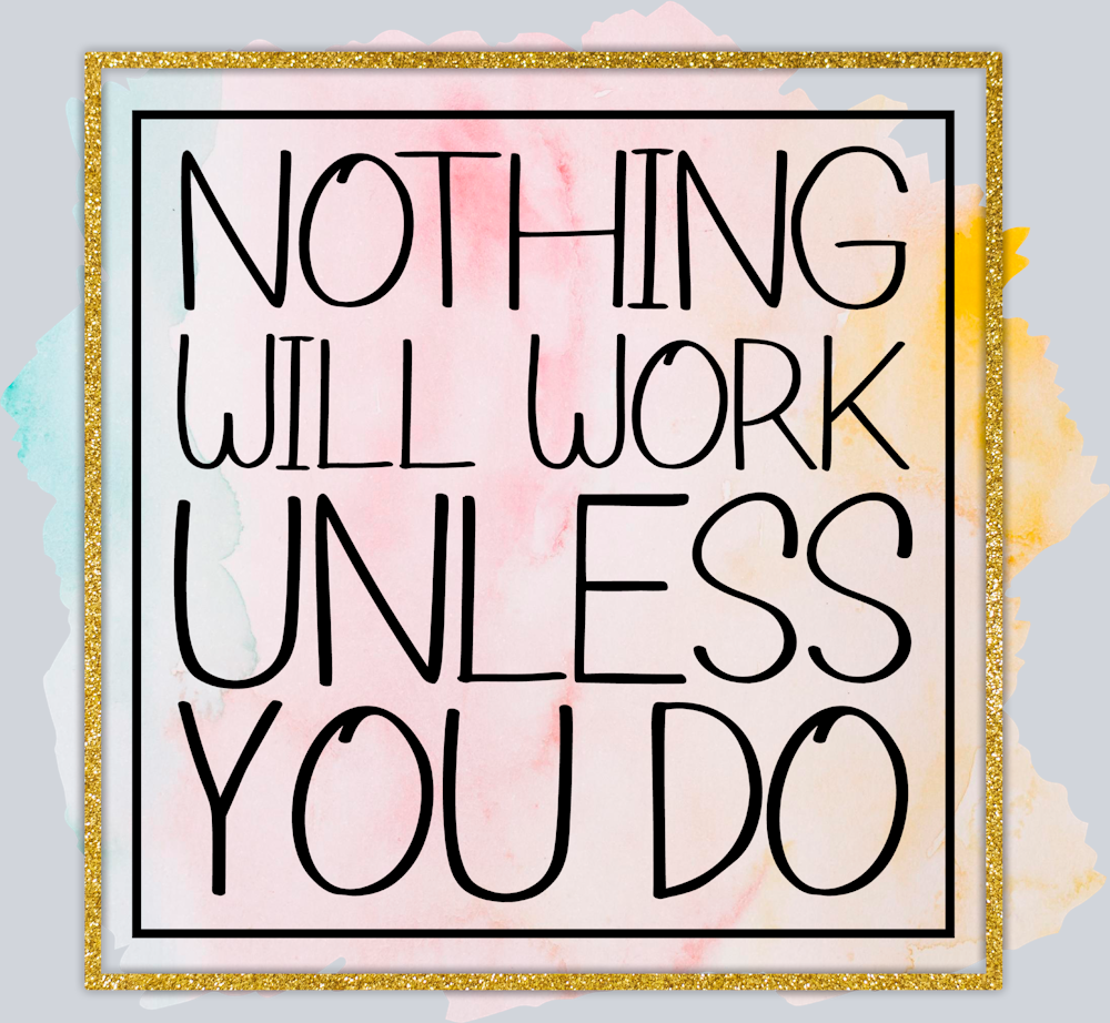 Nothing Will Work Unless You Do - STK04543 (DTF Transfers)