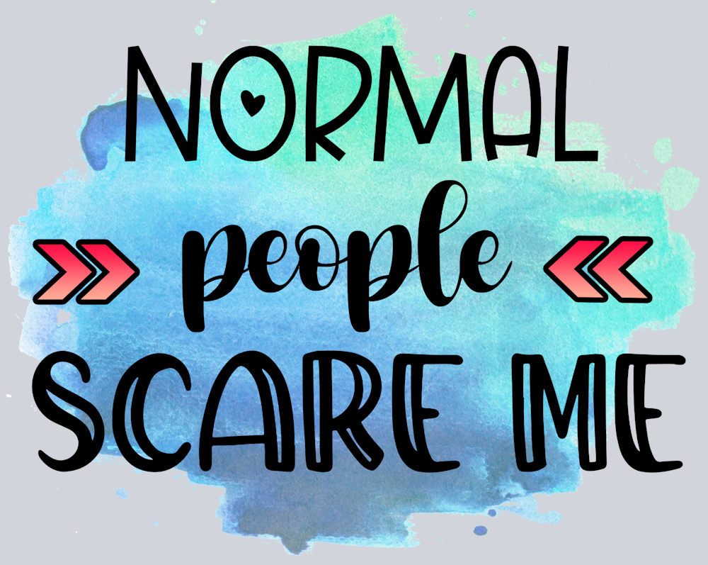 Sarcasm Normal People Scare Me Blue - STK05345 (DTF Transfers)
