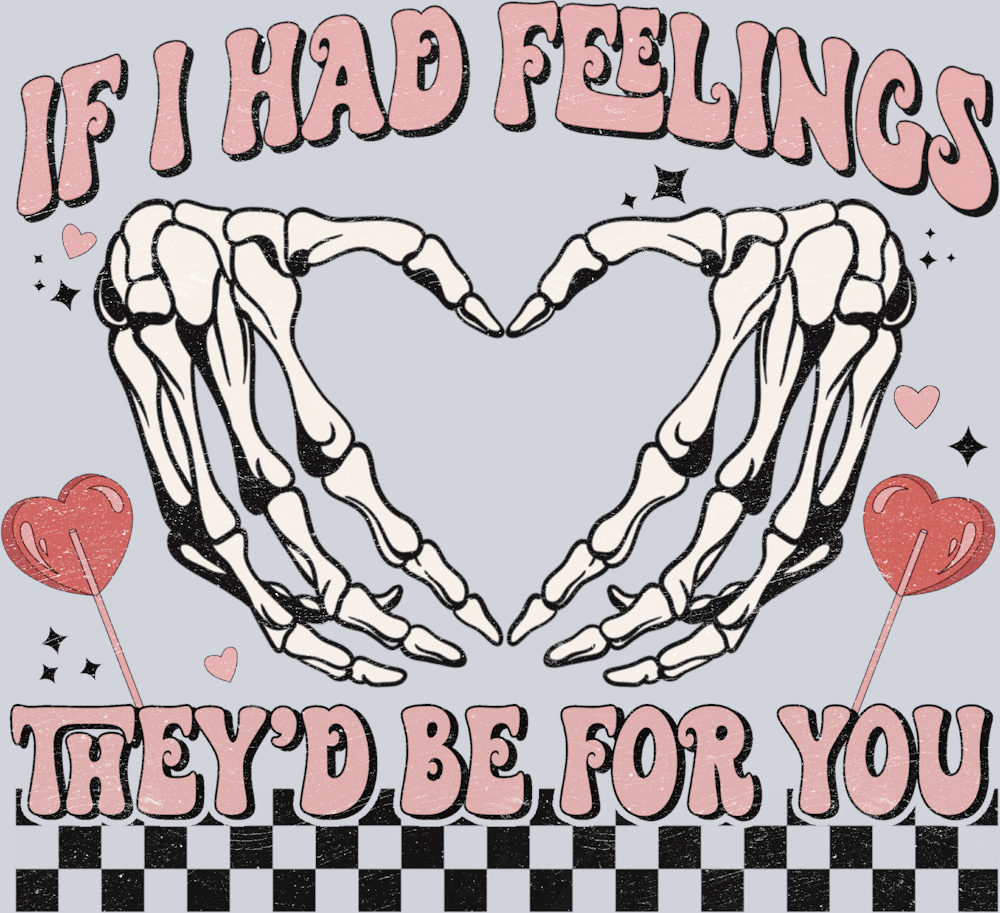 If I Had Feelings They Would Be For You - STK03142 (DTF Transfers)