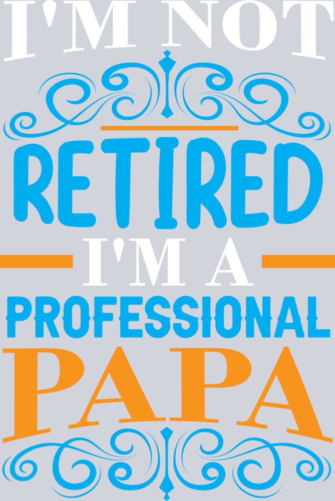 Im Not Retired Im A Professional Papa - STK07074 (DTF Transfers)