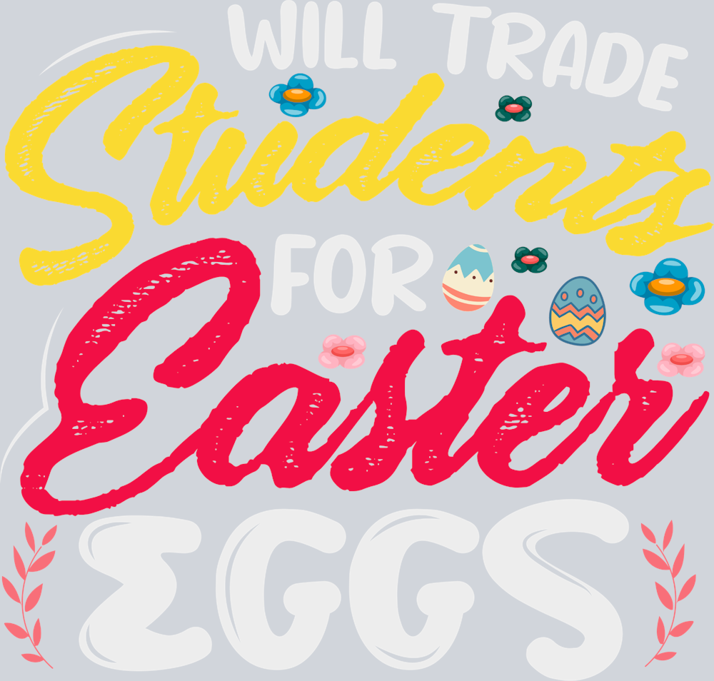 Will Trade Students For Easter Eggs - STK06472 (DTF Transfers)