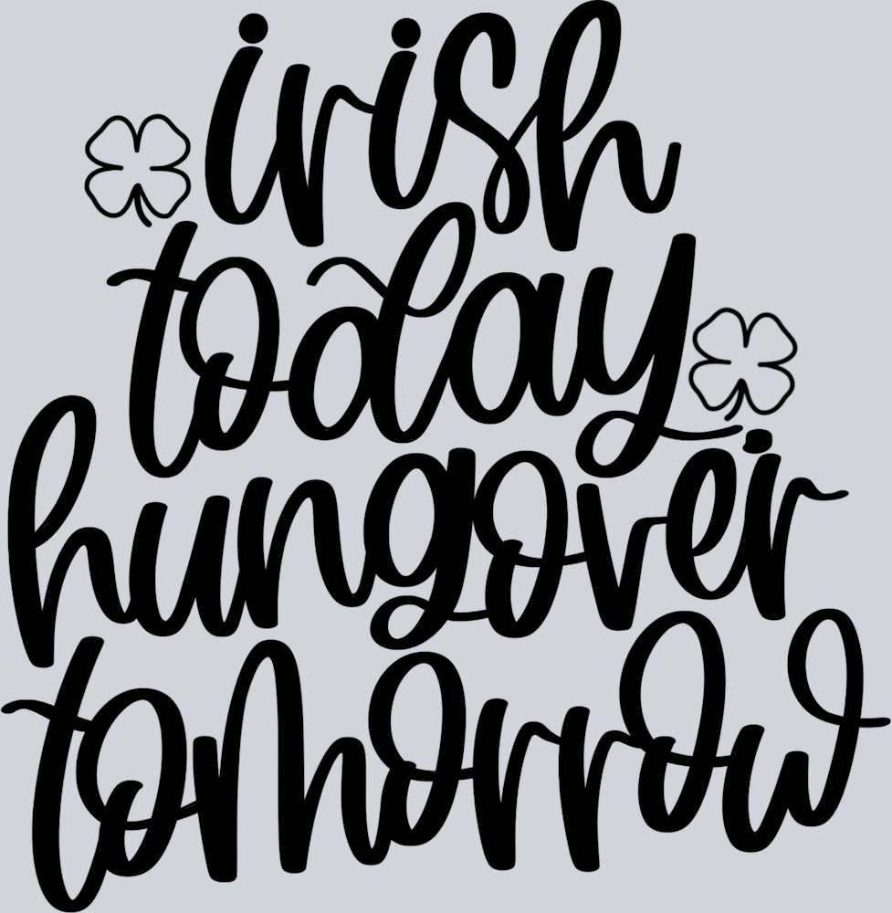 Irish Today Hungover Tomorrow - STK03236 (DTF Transfers)