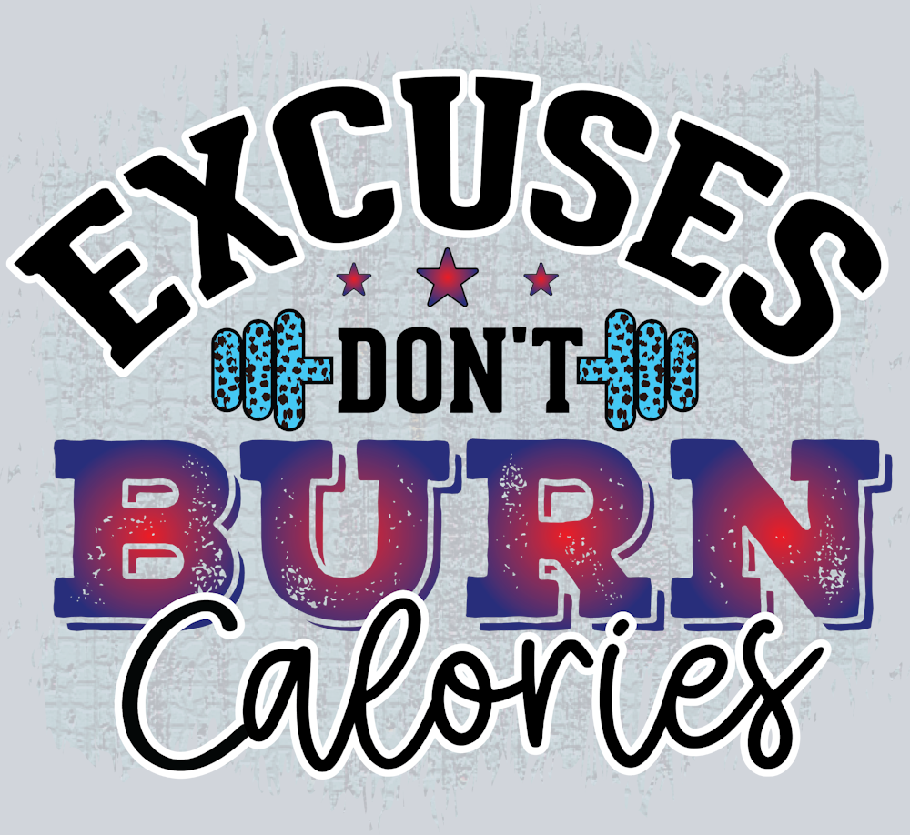 Excuses Dont Burn Calories 1 - STK06681 (DTF Transfers)