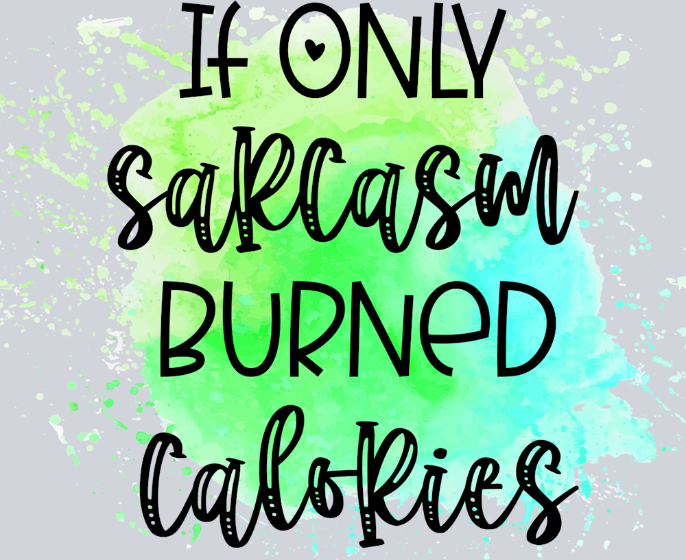 Sarcasm Burned Calories - STK05320 (DTF Transfers)