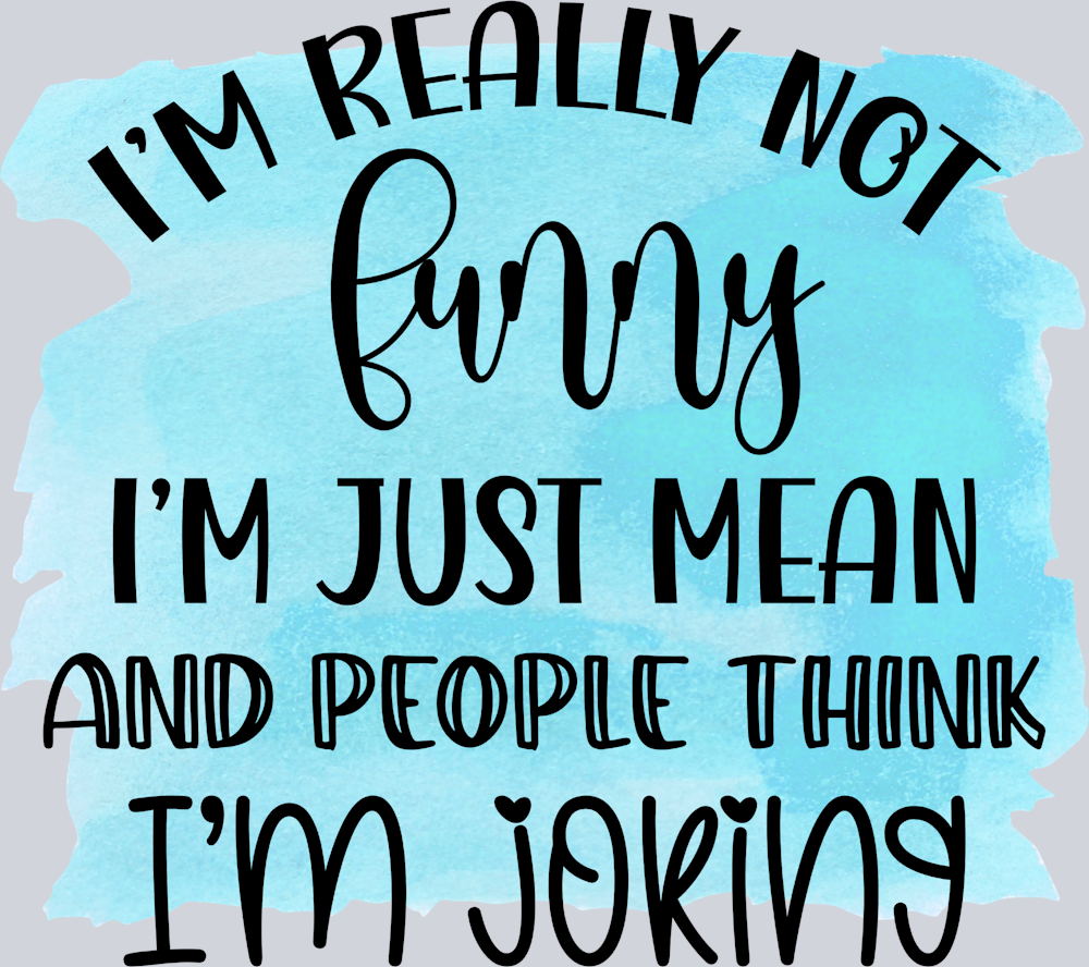 Sarcasm I'm Really Not Funny - STK05333 (DTF Transfers)