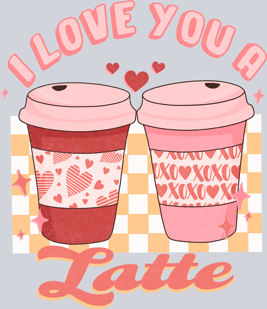I Love You A Latte - STK02983 (DTF Transfers)