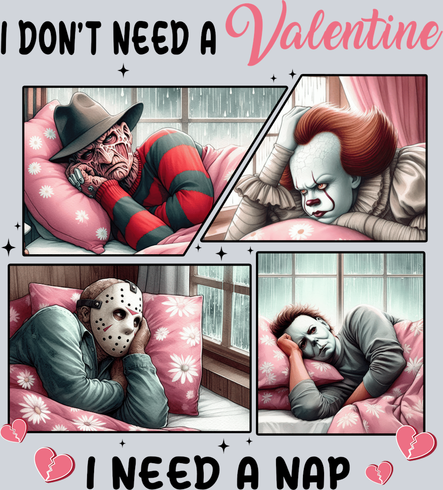 I Don't Need A Valentine I Need A Nap - STK02922 (DTF Transfers)