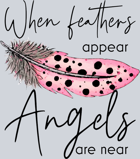 When Feathers Appear Angels Are Near - STK07029 (DTF Transfers)