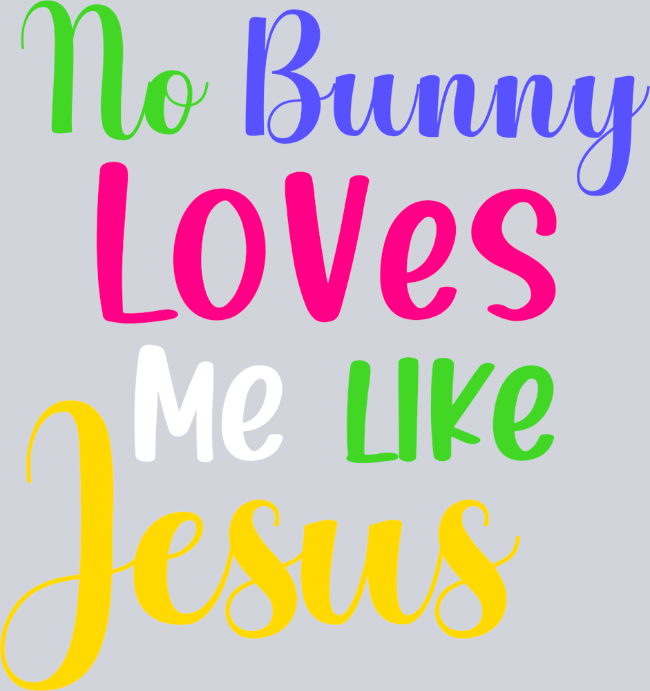 Easter No Bunny Loves Me Like Jesus - STK01795 (DTF Transfers)