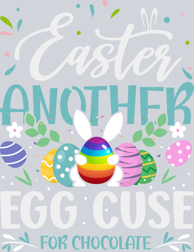 Easter Another Egg-scuse For Chocolate - STK06967 (DTF Transfers)