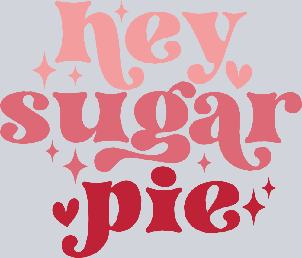 Hey Sugar Pie - STK02735 (DTF Transfers)