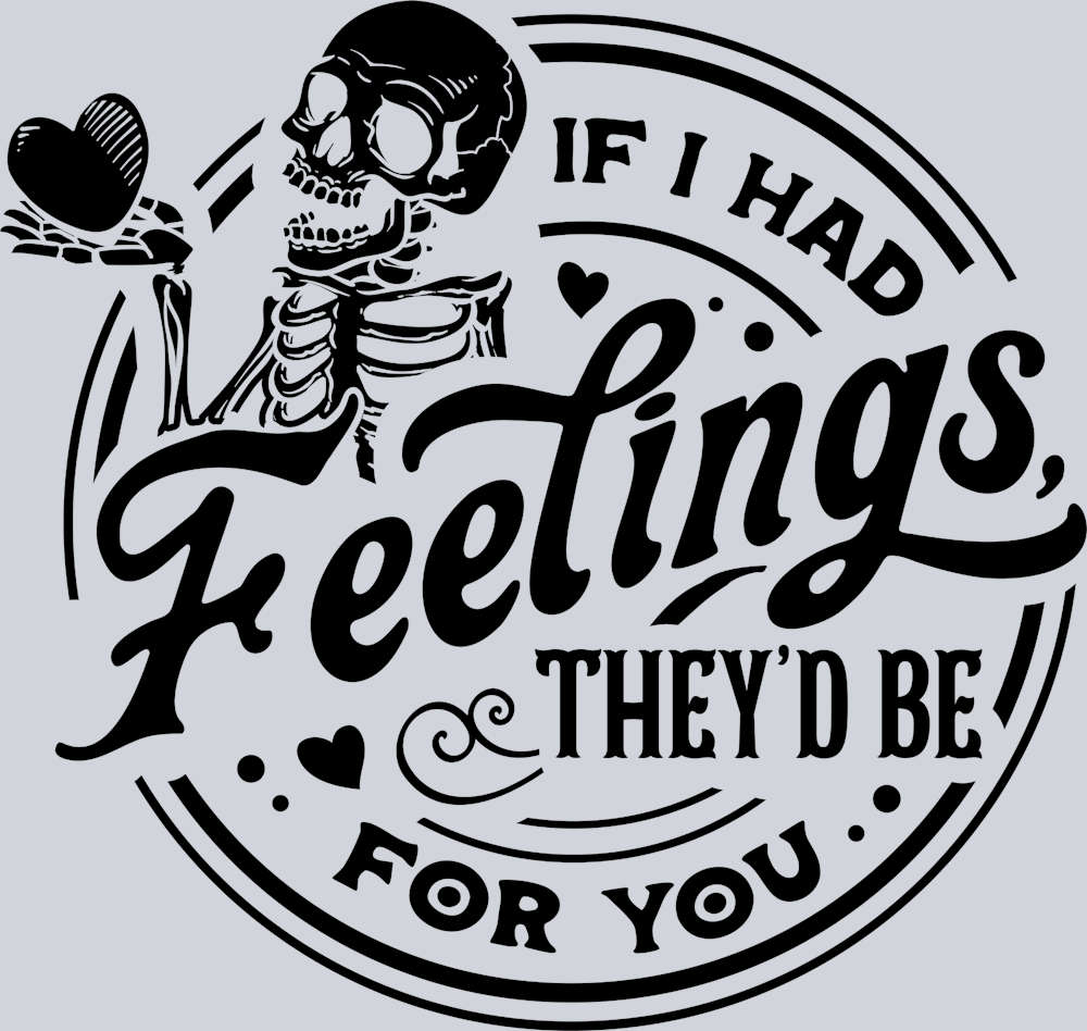If I Had Feelings Black Theyd Be For You 2 - STK03140 (DTF Transfers)