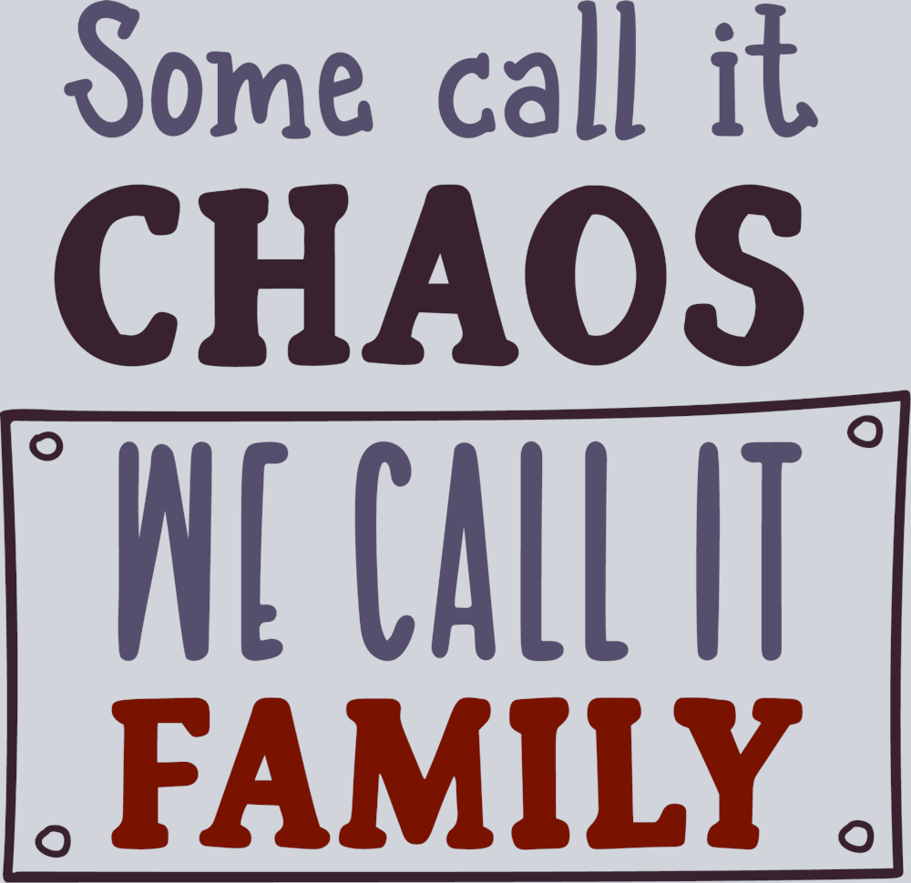 Some Call It Chaos We Call It Family - STK05606 (DTF Transfers)