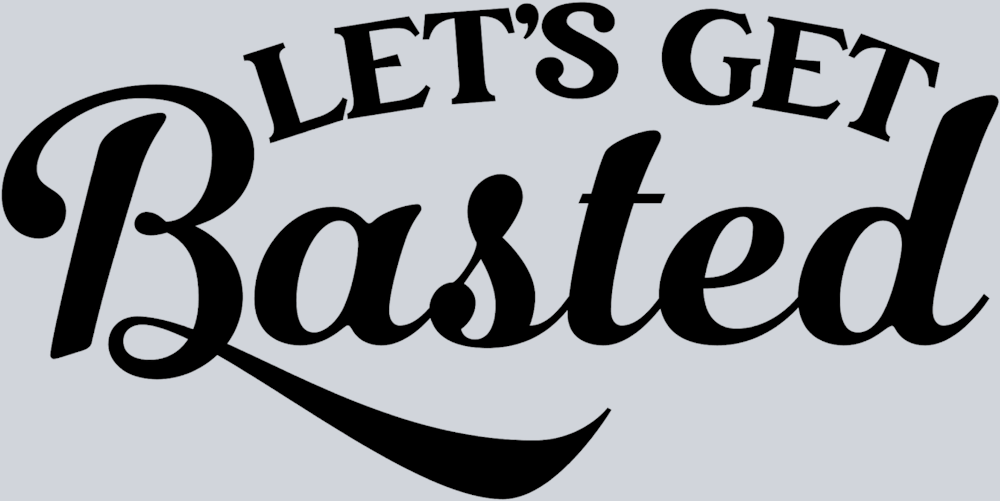 Let's Get Basted - STK03571 (DTF Transfers)