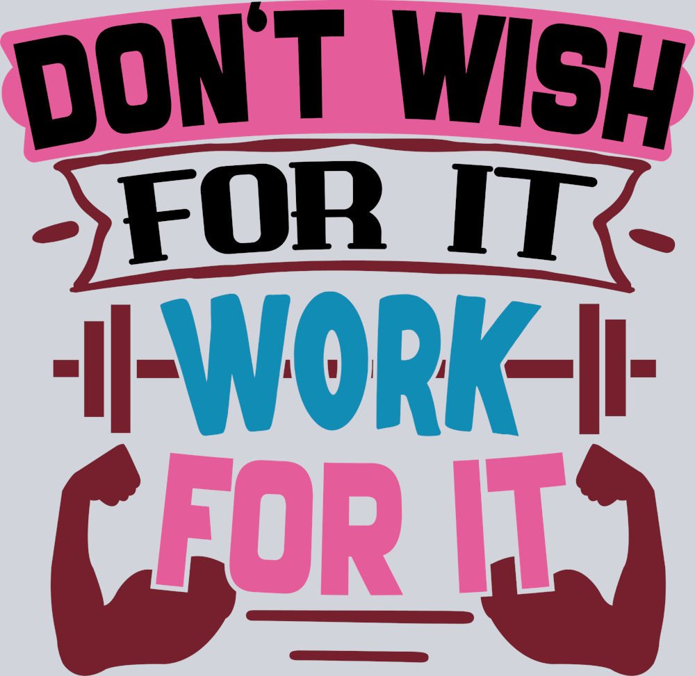Don't Wish For It Work For It - STK01696 (DTF Transfers)