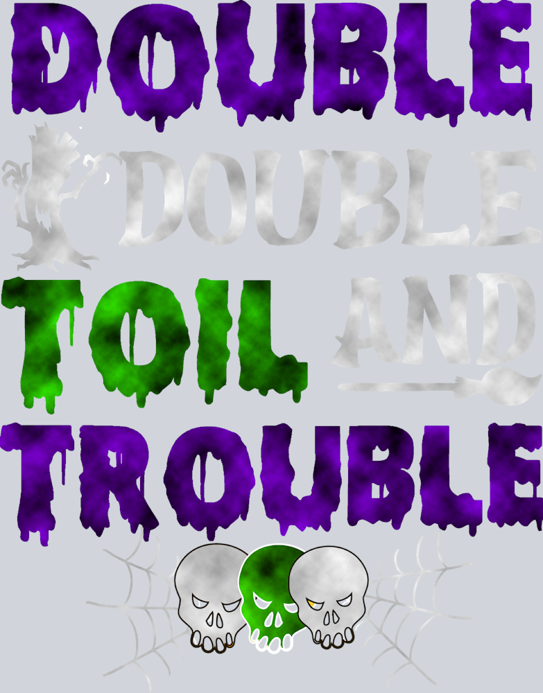 Double Double Toil And Trouble - STK01710 (DTF Transfers)