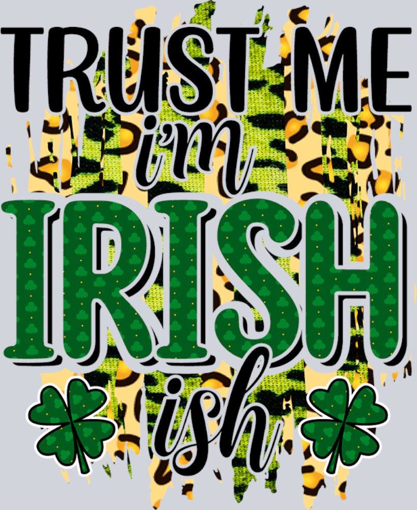 Lucky Trust Me Irish Ish - STK03915 (DTF Transfers)