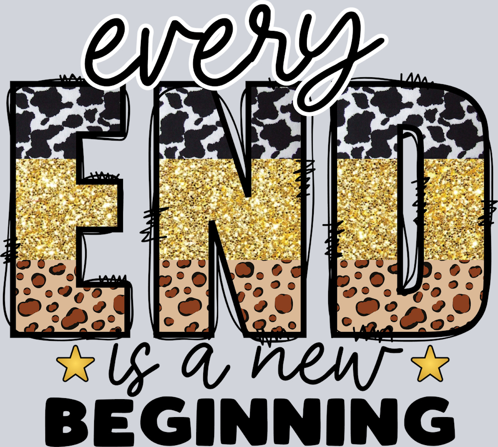 Every End New Begin - STK01861 (DTF Transfers)