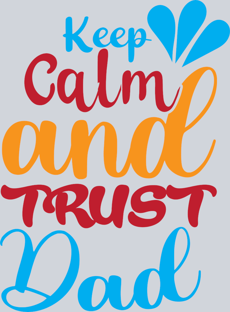 Keep Calm And Trust Dad - STK07076 (DTF Transfers)