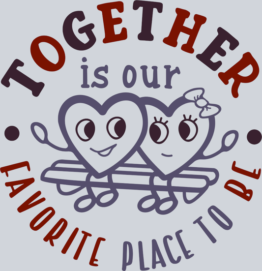 Together Our Favorite Place - STK06165 (DTF Transfers)
