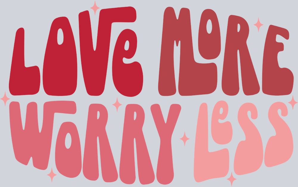 Love More Worry Less 1 - STK03773 (DTF Transfers)